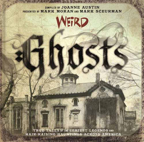 Book cover of Weird Ghosts: True Tales of the Eeriest Legends and Hair-Raising Hauntings Across America (Weird #24)