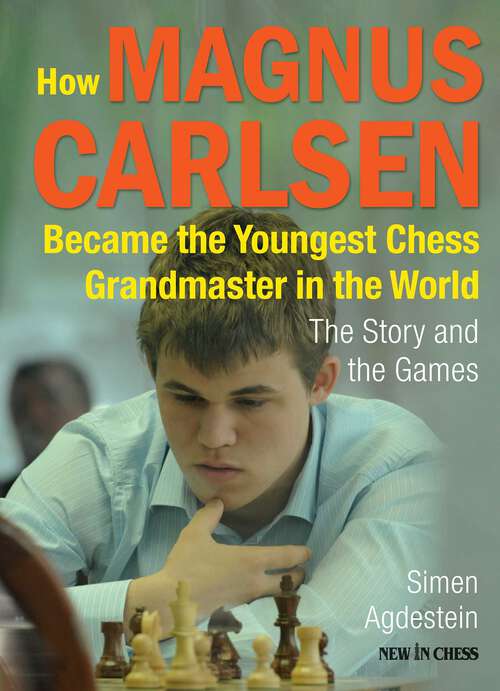 Book cover of How Magnus Carlsen Became the Youngest Chess Grandmaster in the World: The Story and the Games