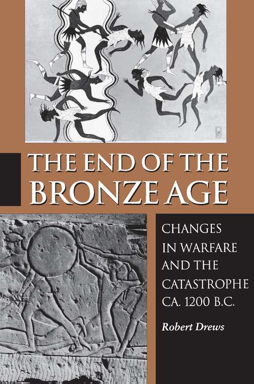Book cover of The End Of The Bronze Age: Changes In Warfare And The Catastrophe CA 1200 B. C.