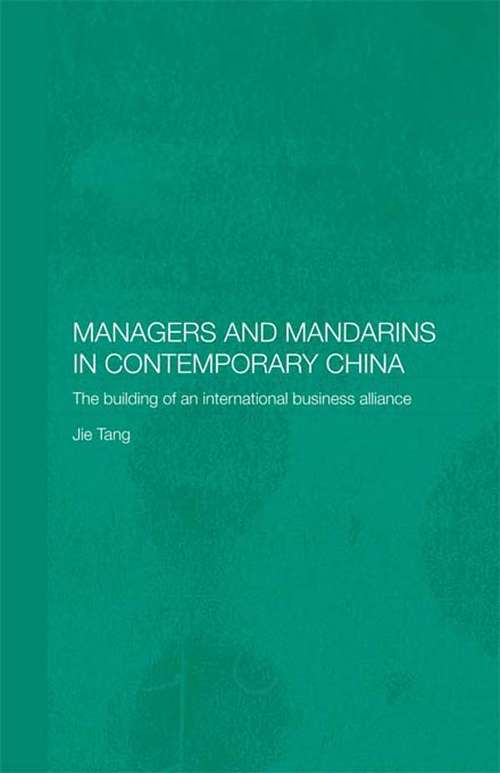 Managers and Mandarins in Contemporary China: The Building of an International Business (Routledge Studies on the Chinese Economy #Vol. 16)