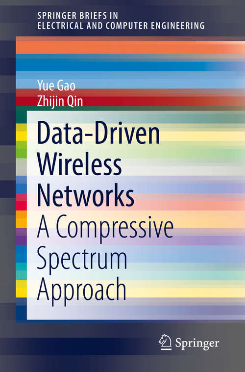 Data-Driven Wireless Networks: A Compressive Spectrum Approach (SpringerBriefs in Electrical and Computer Engineering)