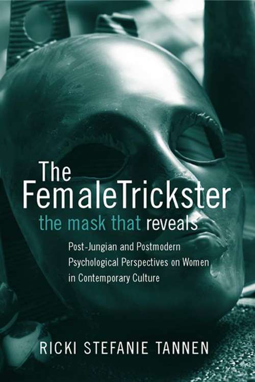 Book cover of The Female Trickster: The Mask That Reveals, Post-Jungian and Postmodern Psychological Perspectives on Women in Contemporary Culture