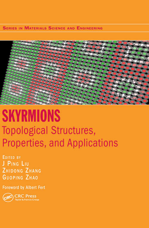 Skyrmions: Topological Structures, Properties, and Applications (Series in Materials Science and Engineering)