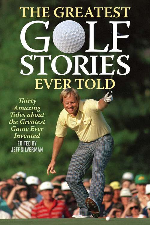 Book cover of The Greatest Golf Stories Ever Told: Thirty Amazing Tales about the Greatest Game Ever Invented (Greatest)