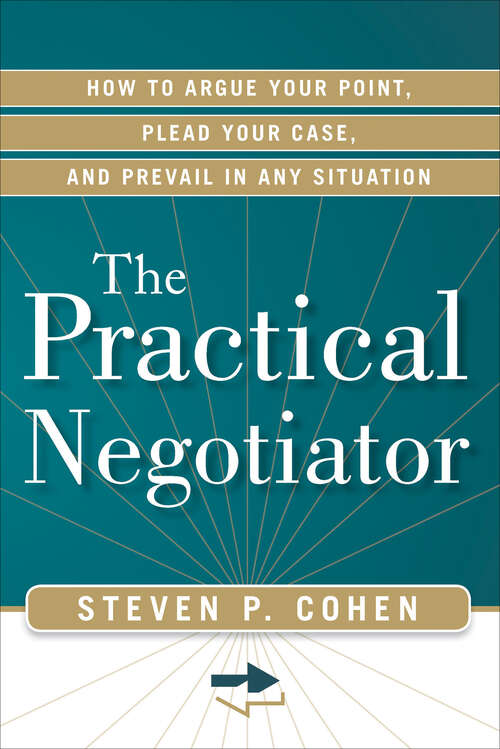 Book cover of The Practical Negotiator: How to Argue Your Point, Plead Your Case, and Prevail in Any Situation