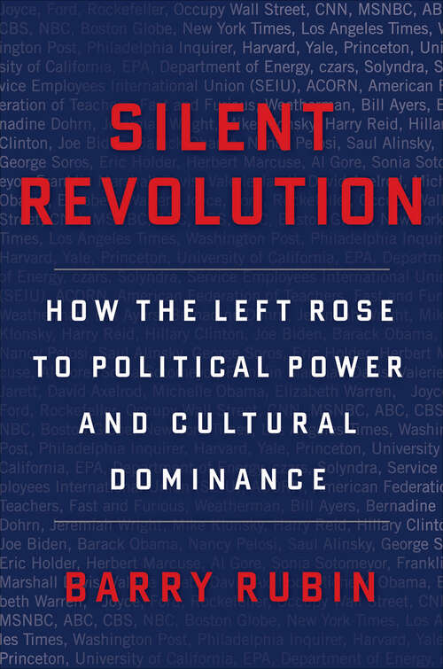 Book cover of Silent Revolution: How the Left Rose to Political Power and Cultural Dominance