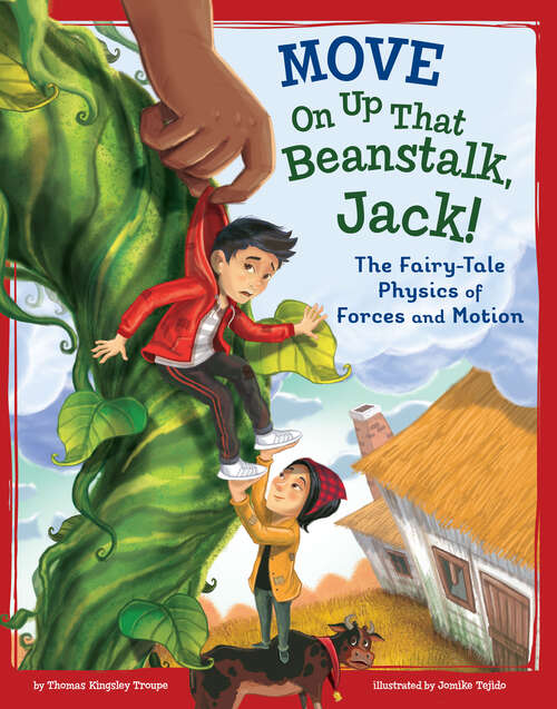Book cover of Move On Up That Beanstalk, Jack!: The Fairy-tale Physics Of Forces And Motion (Stem-twisted Fairy Tales Ser.)