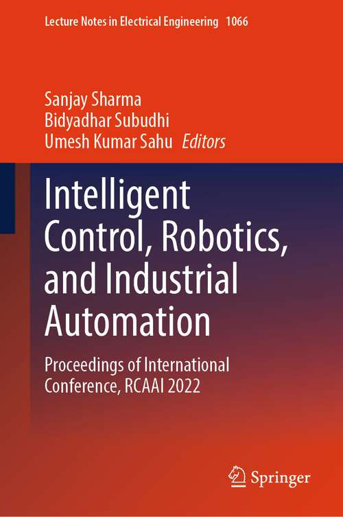 Book cover of Intelligent Control, Robotics, and Industrial Automation: Proceedings of International Conference, RCAAI 2022 (1st ed. 2023) (Lecture Notes in Electrical Engineering #1066)
