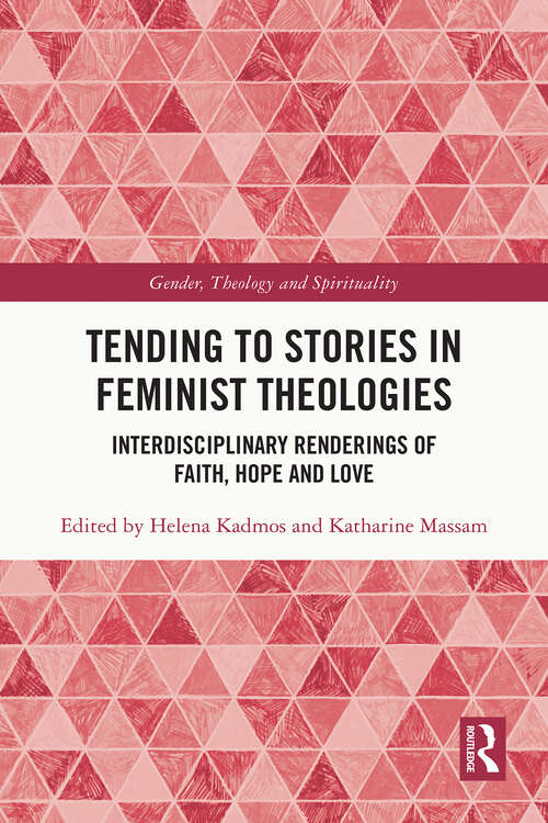 Book cover of Tending to Stories in Feminist Theologies: Interdisciplinary Renderings of Faith, Hope and Love (1) (Gender, Theology and Spirituality)