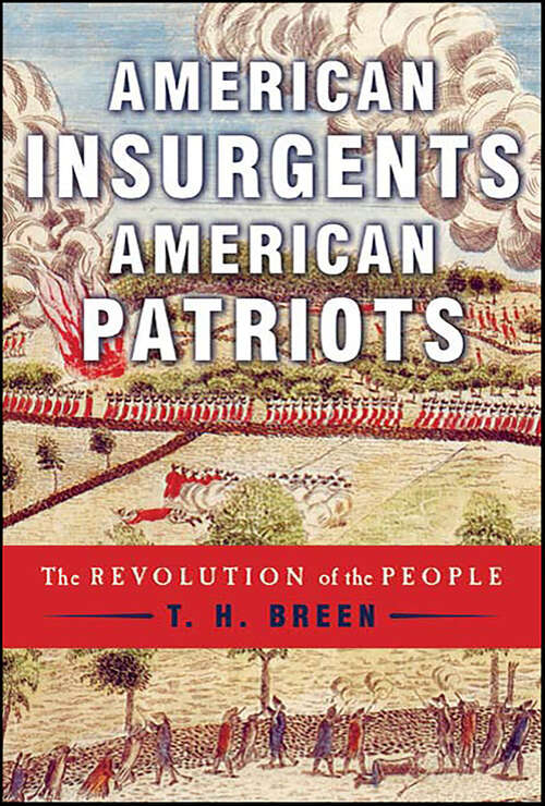 Book cover of American Insurgents, American Patriots: The Revolution of the People