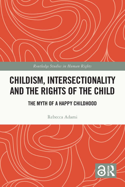 Book cover of Childism, Intersectionality and the Rights of the Child: The Myth of a Happy Childhood (1) (Routledge Studies in Human Rights)