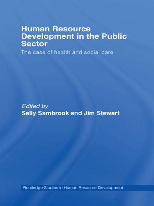 Human Resource Development in the Public Sector: The Case of Health and Social Care (Routledge Studies in Human Resource Development)