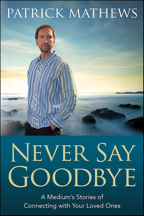 Book cover of Never Say Goodbye: A Medium's Stories of Connecting With Your Loved Ones