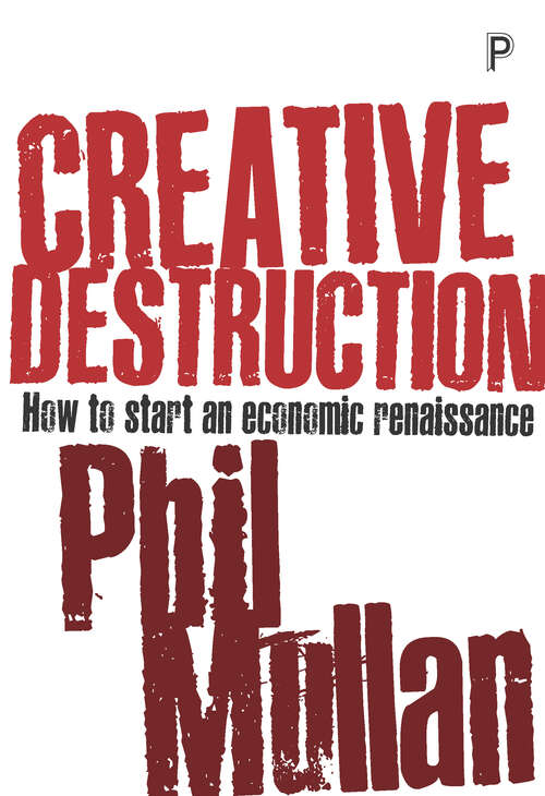 Creative Destruction: How to Start an Economic Renaissance