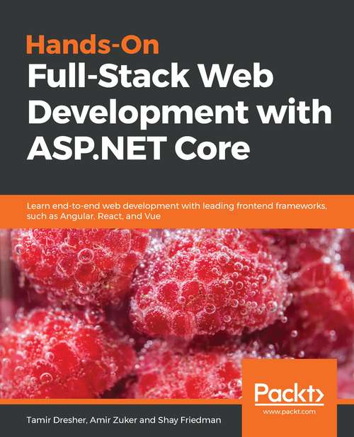Book cover of Hands-On Full-Stack Web Development with ASP.NET Core: Learn end-to-end web development with leading frontend frameworks, such as Angular, React, and Vue