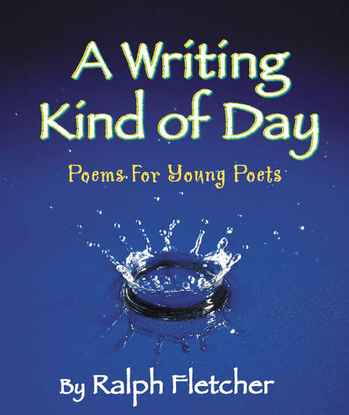 Book cover of Writing Kind of Day, A: Poems for Young Poets