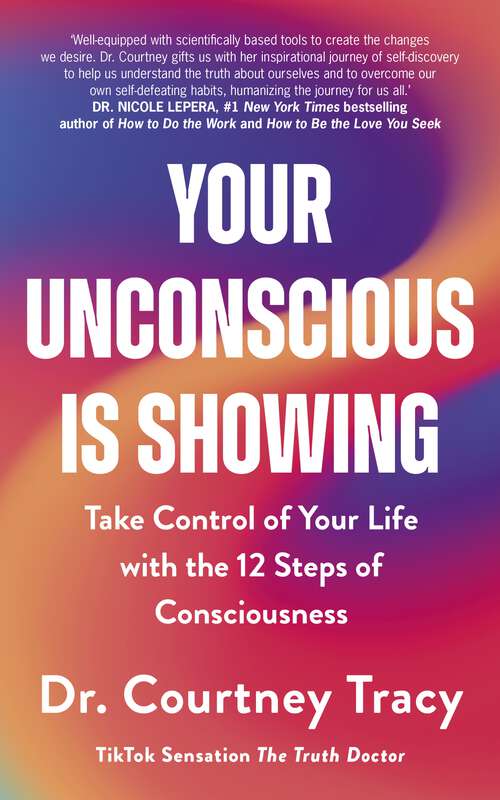 Book cover of Your Unconscious Is Showing: Take Control of Your Life with the 12 Steps of Consciousness