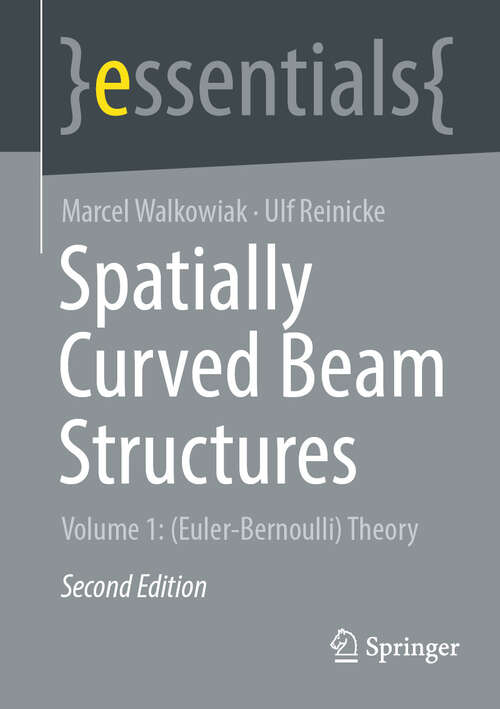 Book cover of Spatially Curved Beam Structures: Volume 1: (Euler-Bernoulli) Theory (Second Edition 2026) (essentials)