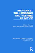 Broadcast Transmission Engineering Practice (Routledge Library Editions: Broadcasting #9)
