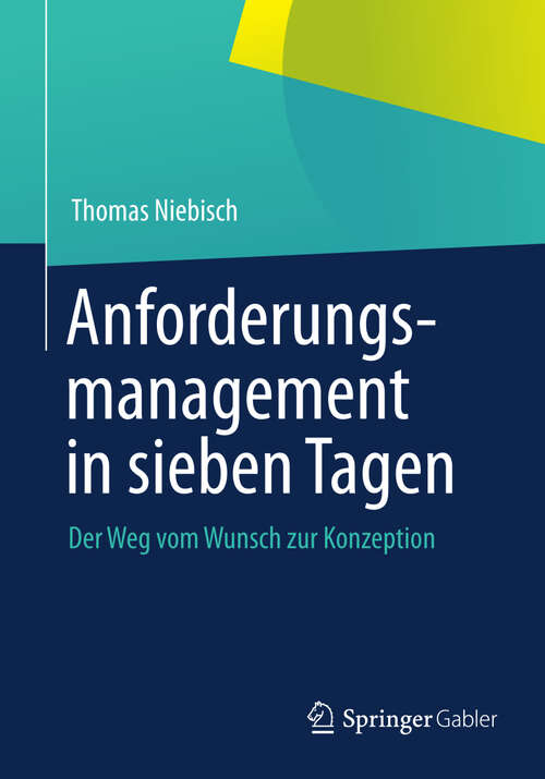Book cover of Anforderungsmanagement in sieben Tagen: Der Weg vom Wunsch zur Konzeption