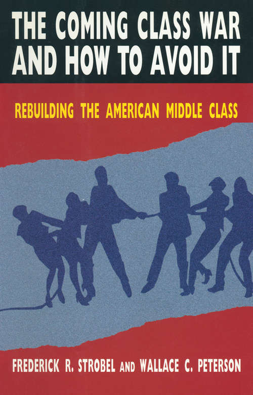 The Coming Class War and How to Avoid it: Rebuilding the American Middle Class