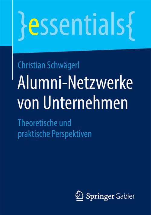 Book cover of Alumni-Netzwerke von Unternehmen: Theoretische und praktische Perspektiven (essentials)