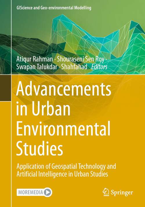 Book cover of Advancements in Urban Environmental Studies: Application of Geospatial Technology and Artificial Intelligence in Urban Studies (1st ed. 2023) (GIScience and Geo-environmental Modelling)