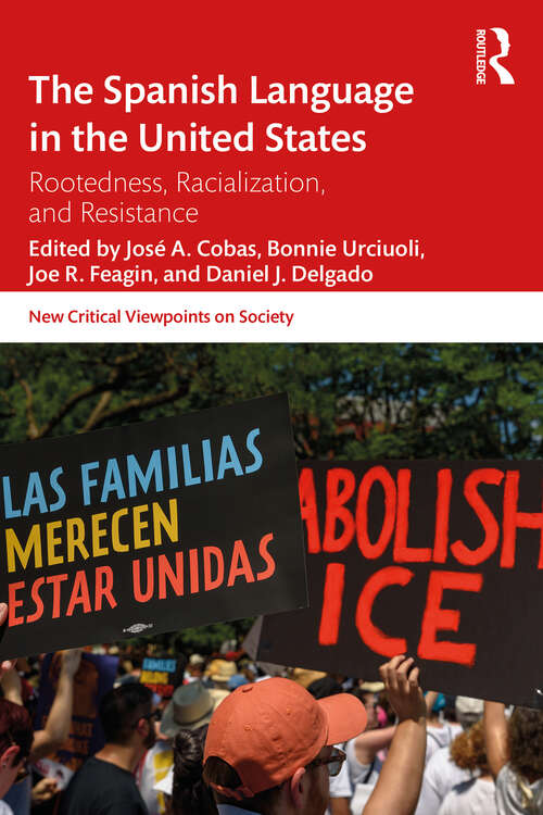 The Spanish Language in the United States: Rootedness, Racialization, and Resistance