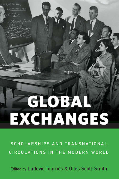 Global Exchanges: Scholarships and Transnational Circulations in the Modern World
