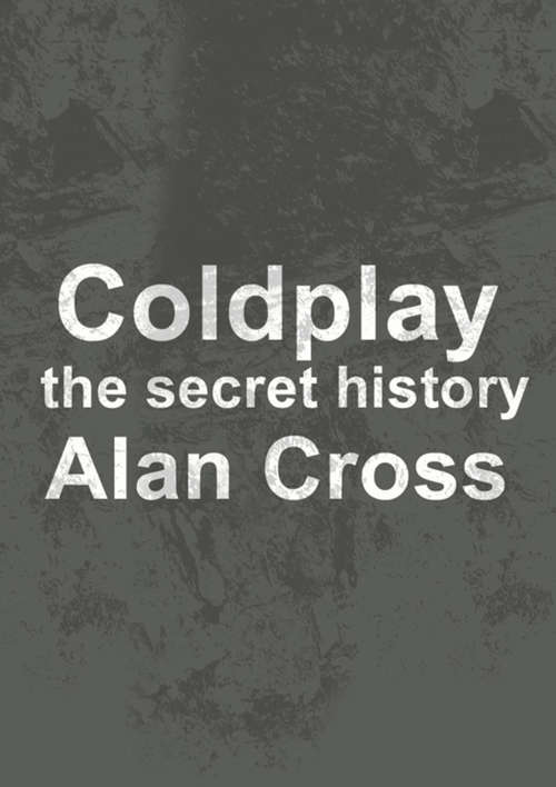 Book cover of Coldplay: The Secret History (The\secret History Of Rock Ser.)
