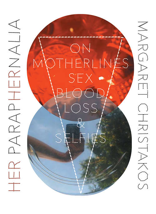 Book cover of Her Paraphernalia: On Motherlines, Sex/Blood/Loss & Selfies
