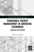 Renewable Energy Management in Emerging Economies: Strategies for Growth (Routledge Frontiers of Business Management)