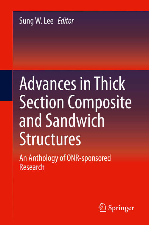 Advances in Thick Section Composite and Sandwich Structures: An Anthology of ONR-sponsored Research