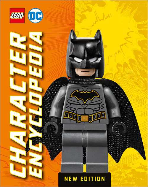 Book cover of LEGO DC Character Encyclopedia New Edition: With exclusive LEGO minifigure