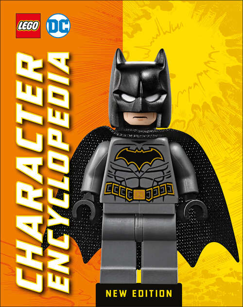 Book cover of LEGO DC Character Encyclopedia New Edition: With exclusive LEGO minifigure