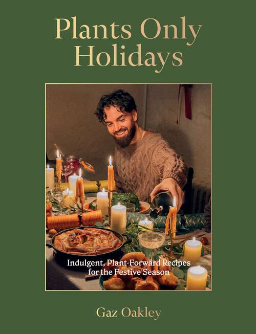 Book cover of Plants Only Holidays: Indulgent, Plant-Forward Recipes for the Festive Season