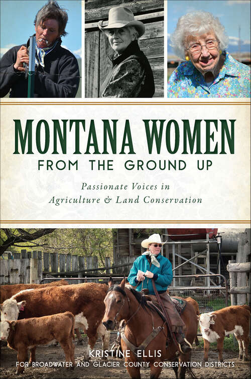 Book cover of Montana Women From The Ground Up: Passionate Voices in Agriculture & Land Conservation (American Heritage)