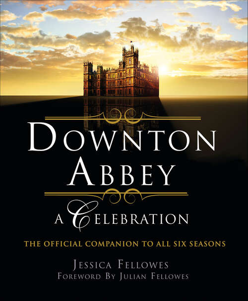 Book cover of Downton Abbey: The Official Companion to All Six Seasons (The World of Downton Abbey)