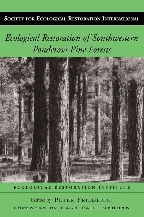 Ecological Restoration of Southwestern Ponderosa Pine Forests (Science Practice Ecological Restoration #2)