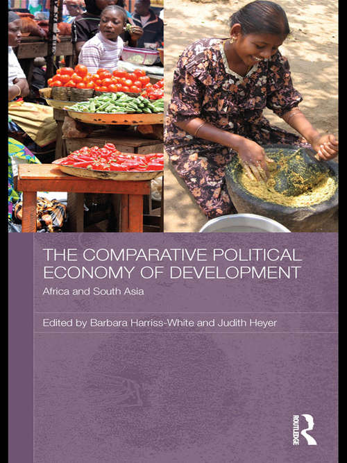 The Comparative Political Economy of Development: Africa and South Asia (Routledge Studies in Development Economics)