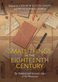Small Things in the Eighteenth Century: The Political and Personal Value of the Miniature