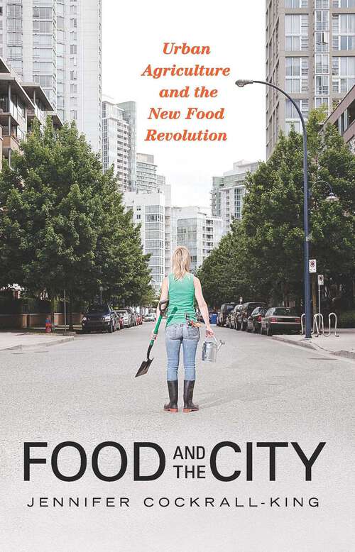 Book cover of Food and the City: Urban Agriculture and the New Food Revolution