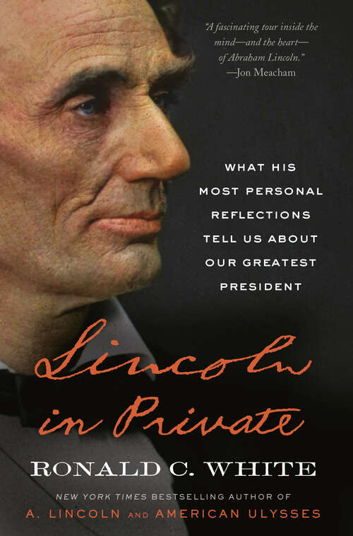 Book cover of Lincoln in Private: What His Most Personal Reflections Tell Us About Our Greatest President