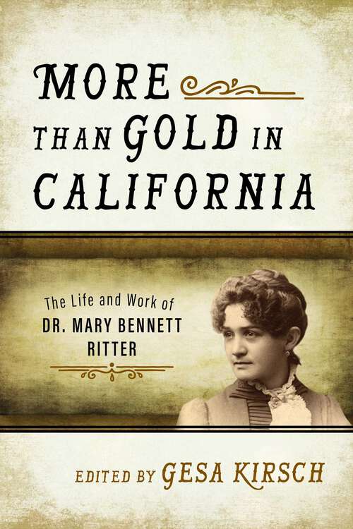 Book cover of More than Gold in California: The Life and Work of Dr. Mary Bennett Ritter