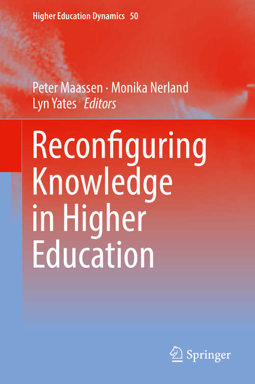 Reconfiguring Knowledge in Higher Education (Higher Education Dynamics Ser. #50)