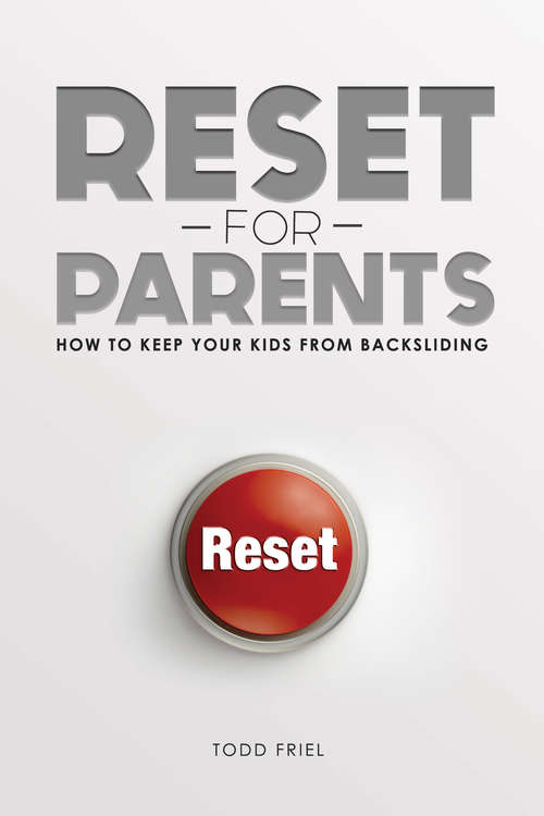 Book cover of Reset for Parents: How to Keep Your Kid from Backsliding