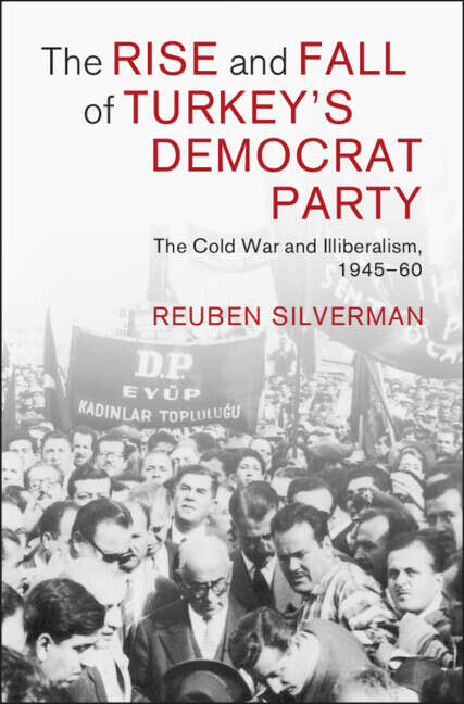 Book cover of The Rise and Fall of Turkey's Democrat Party: The Cold War and Illiberalism, 1945–60 (Cambridge Middle East Studies)