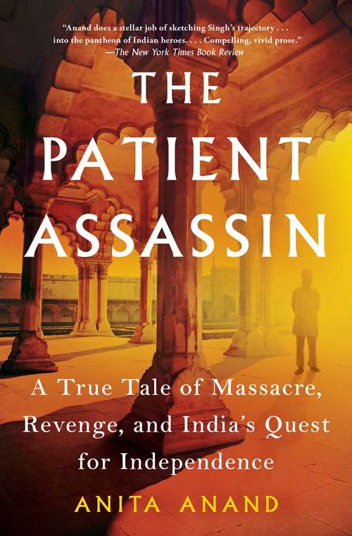 Book cover of The Patient Assassin: A True Tale of Massacre, Revenge, and India's Quest for Independence