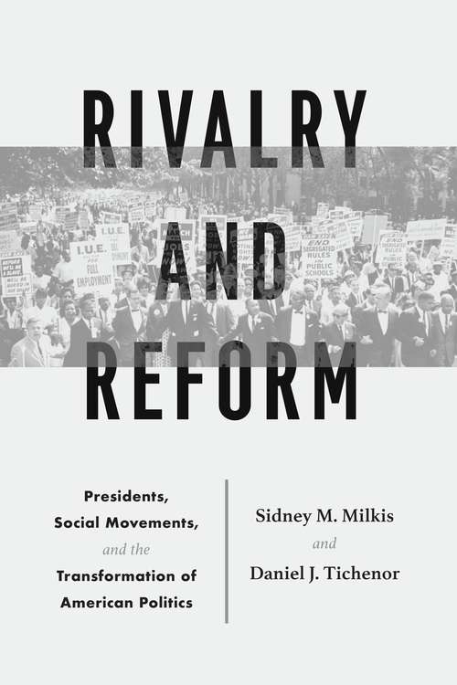 Rivalry and Reform: Presidents, Social Movements, and the Transformation of American Politics
