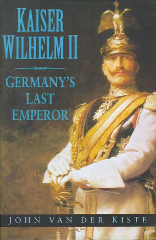 Book cover of Kaiser Wilhelm II: Germany's Last Emperor